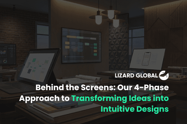 Behind the Screens: Our 4-Phase Approach to Transforming Ideas into ...