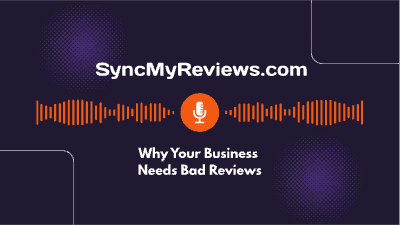 PODCAST: Why Your Business Needs Bad Reviews
