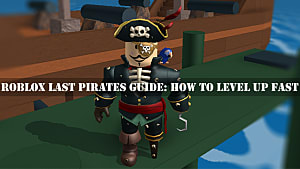 Roblox Last Pirates Guide How To Level Up Fast Roblox - roblox how to make it faster