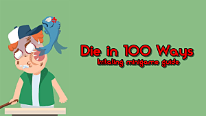 Die In 100 Ways Guide To Beating Some Of The More Irritating Minigames Die In 100 Ways