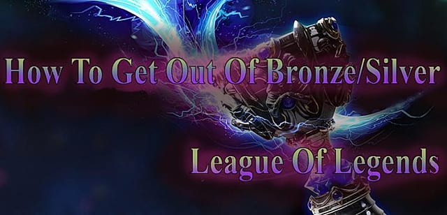 How To Climb Out Of Bronze Silver In League Of Legends Solo