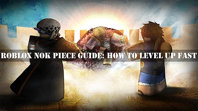 Roblox Nok Piece Guide How To Level Up Fast Roblox - roblox studio button that levels you up