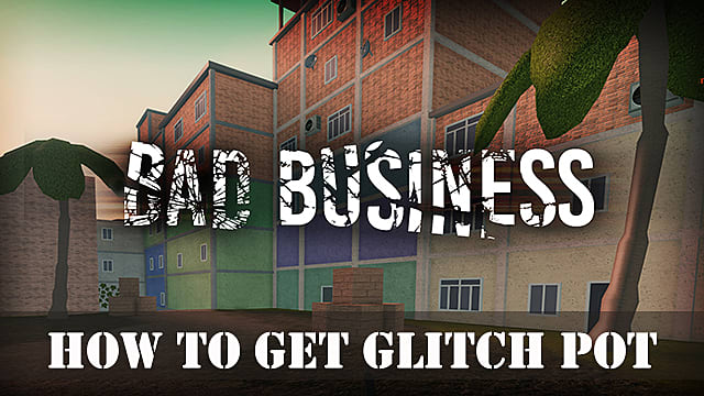 Roblox Bad Business How To Get Glitch Pot Roblox - can you get robux from maps