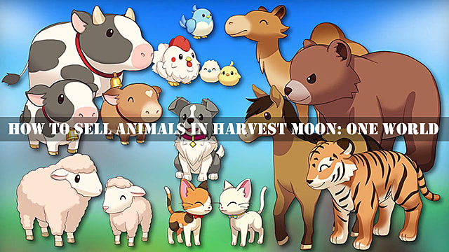 Harvest Moon One World How To Sell Animals Harvest Moon One World - roblox farm world how to change animals