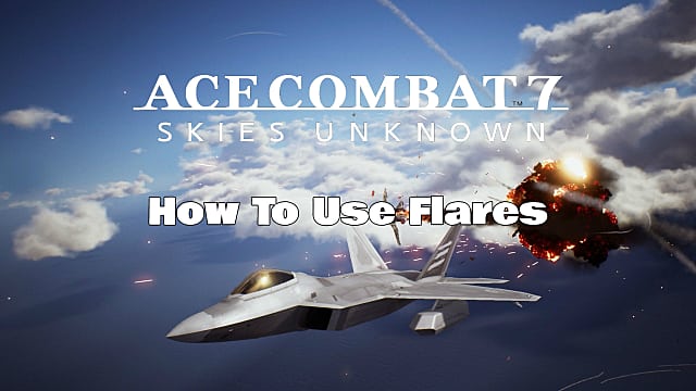 Ace Combat 7: How to Use Flares.