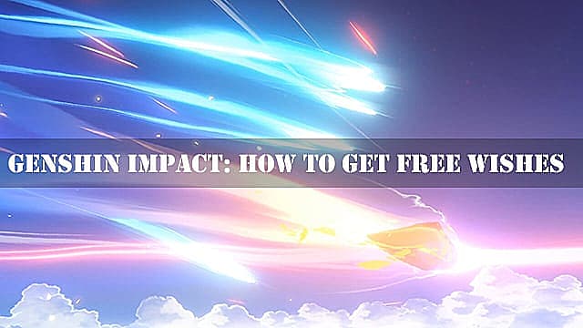 Genshin Impact Guide: How to Get Free Wishes | Genshin Impact