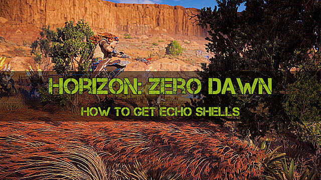 How To Get Echo Shells In Horizon Zero Dawn Horizon Zero Dawn