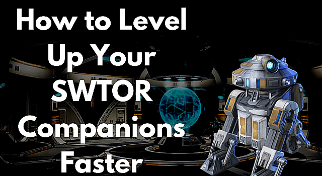 How To Level Up Your Swtor Companions Faster Star Wars The Old - 