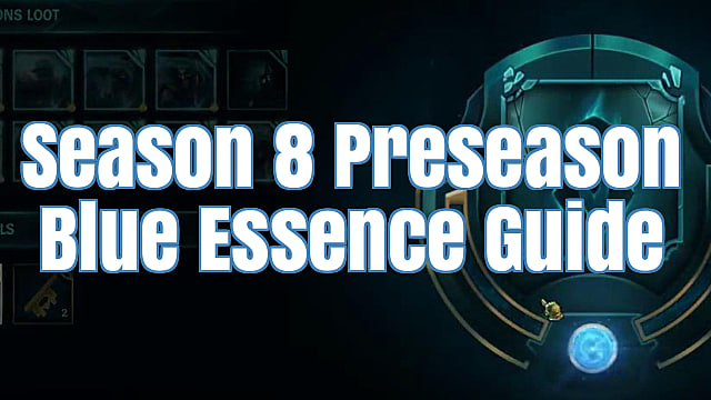 of Legends S8 Guide: How to Get the Most Blue Essence | League of Legends