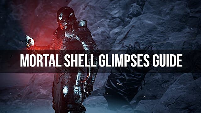 Mortal Shell Guide How To Get And Farm Glimpses Mortal Shell