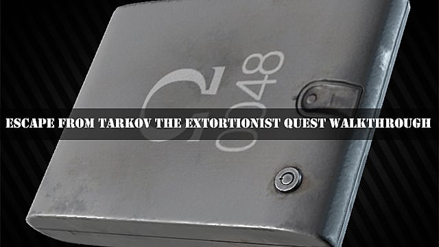 Escape from Tarkov The Extortionist Quest Walkthrough   Escape From Tarkov - 40