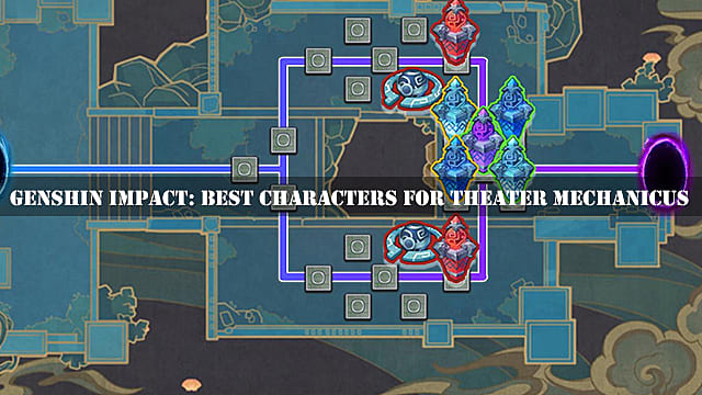Genshin Impact Theater Mechanicus Best Character Guide Genshin Impact - 11