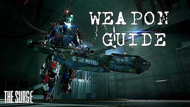 The Surge Complete Weapon Guide The Surge