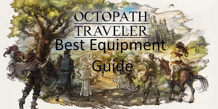 Octopath Traveler Guide Best Equipment To Make Your Journey