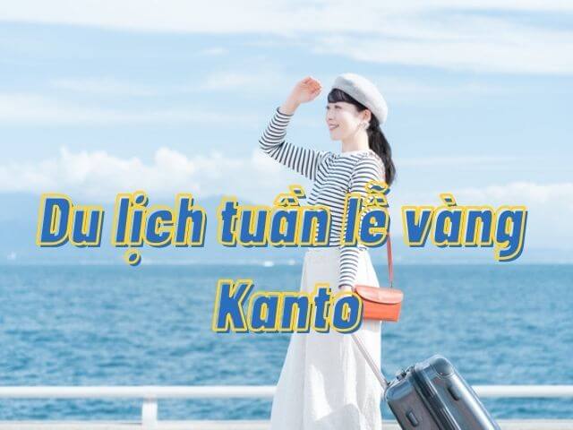 u lịch vùng Kanto dịp tuần lễ vàng 2022