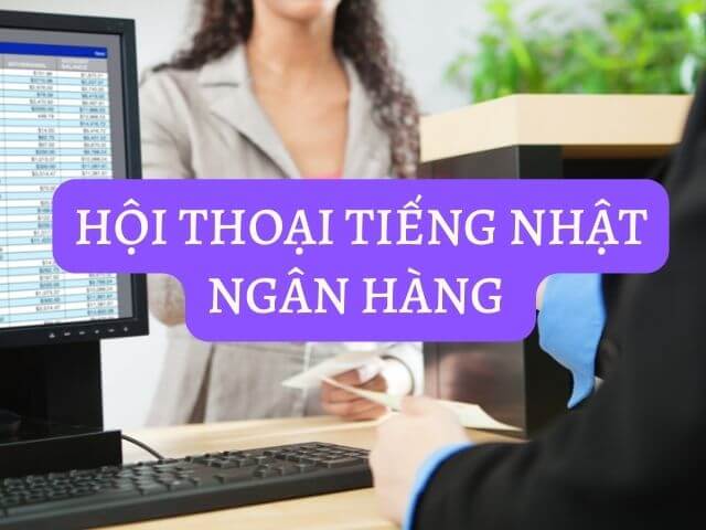 hội thoại tiếng Nhật ở ngân hàng