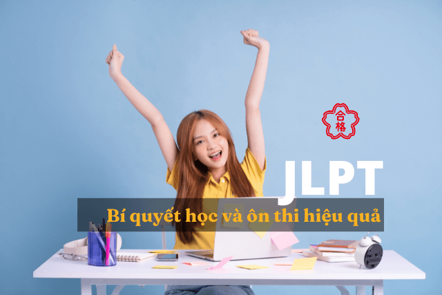 Chinh phục JLPT: 5 Bí quyết học và ôn thi siêu hiệu quả