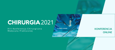 CHIRURGIA 2021 – XIII Konferencja Chirurgiczna Medycyny Praktycznej