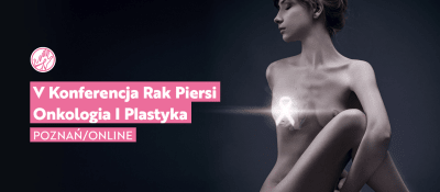 V Konferencja Rak Piersi Onkologia i Plastyka