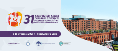 31 Sympozjum Sekcji Ortopedii Dziecięcej Polskiego Towarzystwa Ortopedycznego i Traumatologicznego