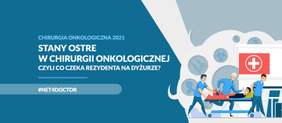 Stany ostre w chirurgii onkologicznej. Czyli co czeka rezydenta na dyżurze?
