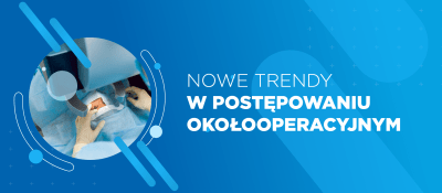 Nowe trendy w postępowaniu okołooperacyjnym