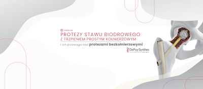 Protezy stawu biodrowego z trzpieniem prostym kołnierzowym i ich przewaga nad protezami bezkołnierzowymi