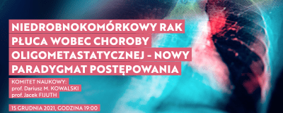Konferencja "Niedrobnokomórkowy rak płuca wobec choroby oligometastatycznej - nowy paradygmat postępowania"