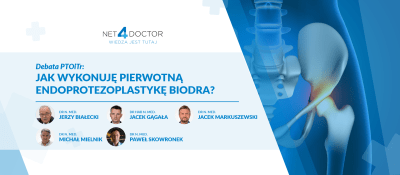 Debata PTOiTr: Jak wykonuję pierwotną endoprotezoplastykę biodra?