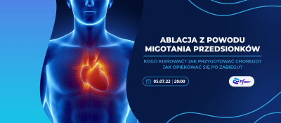 Ablacja z powodu migotania przedsionków – kogo kierować? Jak przygotować chorego? Jak opiekować się po zabiegu?