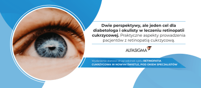 Dwie perspektywy, ale jeden cel dla diabetologa i okulisty w leczeniu retinopatii cukrzycowej. Praktyczne aspekty prowadzenia pacjentów z retinopatią cukrzycową