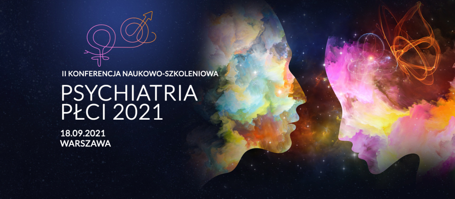 II KONFERENCJA NAUKOWO-SZKOLENIOWA
PSYCHIATRIA PŁCI 2021