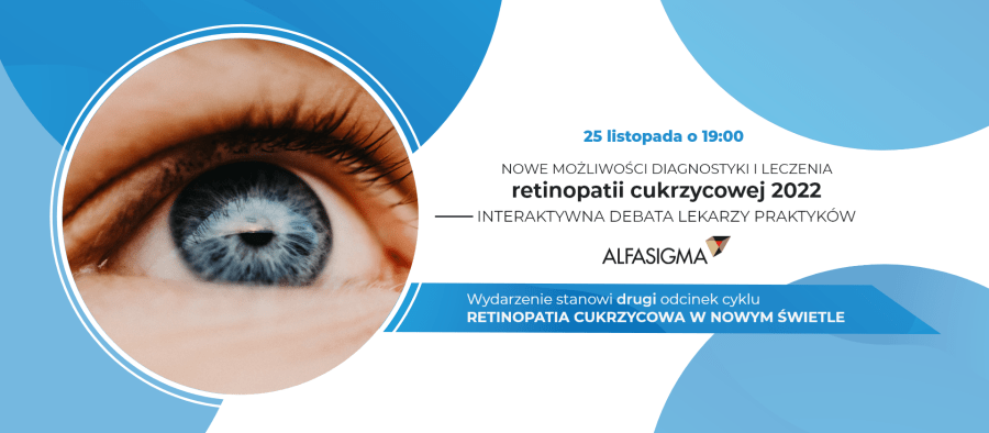 Nowe możliwości diagnostyki i leczenia retinopatii cukrzycowej 2022 – interaktywna debata lekarzy praktyków