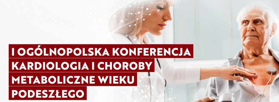 I Ogólnopolska Konferencja Kardiologia i choroby metaboliczne wieku podeszłego