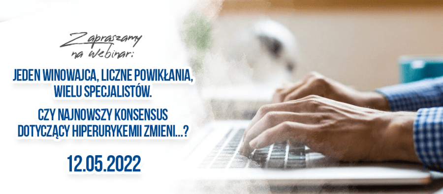 JEDEN WINOWAJCA, LICZNE POWIKŁANIA, WIELU SPECJALISTÓW. CZY NAJNOWSZY KONSENSUS DOTYCZĄCY HIPERURYKEMII ZMIENI...?
