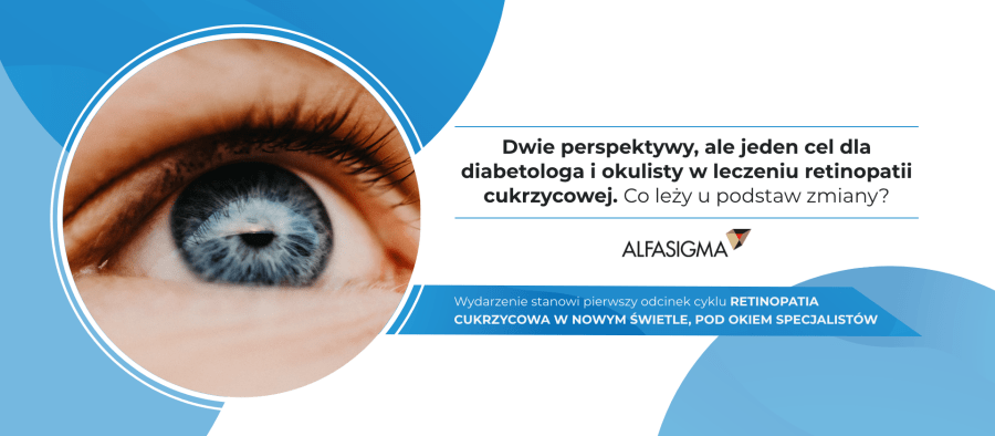Dwie perspektywy, ale jeden cel dla diabetologa i okulisty w leczeniu retinopatii cukrzycowej. Co leży u podstaw zmiany?