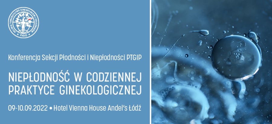 Konferencję Sekcji Płodności i Niepłodności PTGiP Niepłodność w codziennej praktyce ginekologicznej