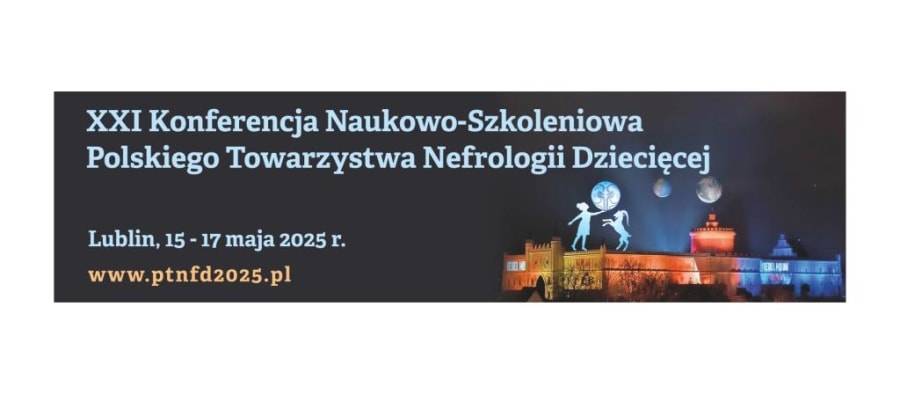 XXI Konferencja Naukowo-Szkoleniowa Polskiego Towarzystwa Nefrologii Dziecięcej
