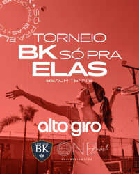 BK Só para Elas - Beach Tennis - Alto Giro - Feminino A/B