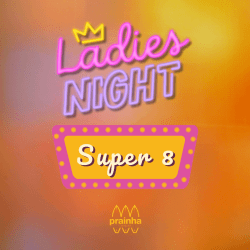 Ladies Night Super 8 - Dupla Feminina Fun