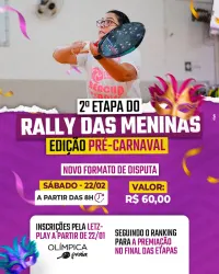 RALLY DAS MENINAS EDIÇÃO PRÉ CARNAVAL 2° ETAPA  - FEMININO C/D