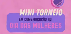 Mini Torneio - DIA INTERNACIONAL DA MULHER - FEMININA C