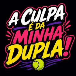 A Culpa é da minha Dupla!  - FEMININA B COM C OU A COM D