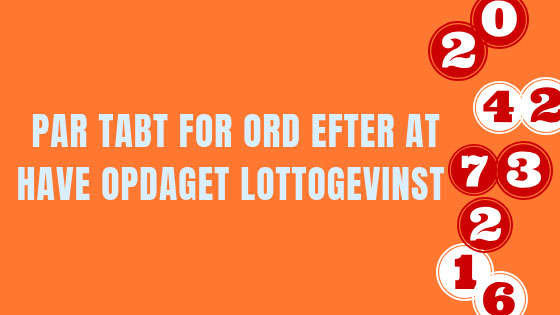 Par tabt for ord efter at have opdaget lottogevinst