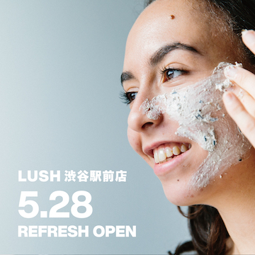 渋谷駅前店 5 28リニューアルオープン ラッシュ公式サイト Lush Fresh Handmade Cosmetics