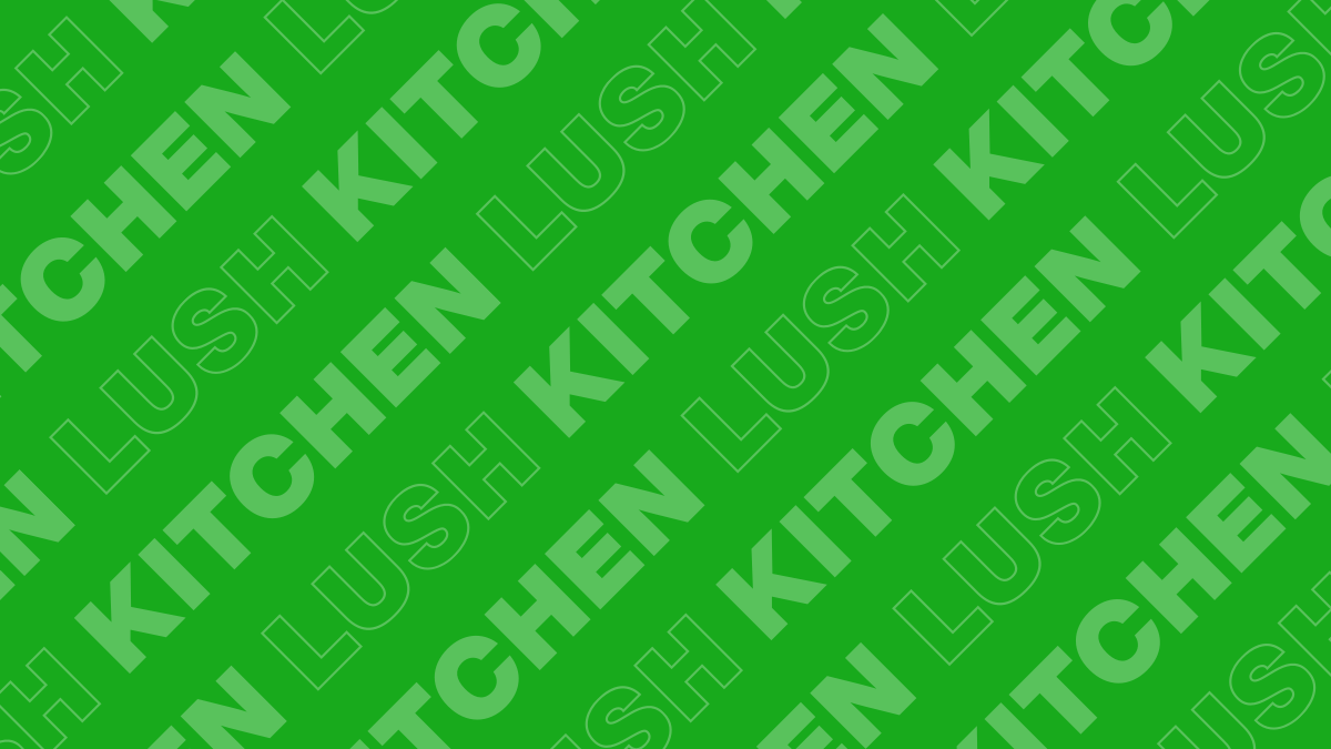 Lush Kitchen Lush Kitchen