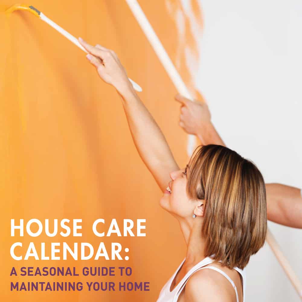 HOUSE CARE CALENDAR: A Seasonal Guide to Maintaining Your Home