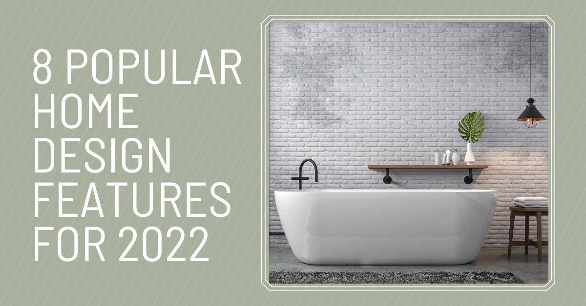 8 Popular Home Design Features for 2022