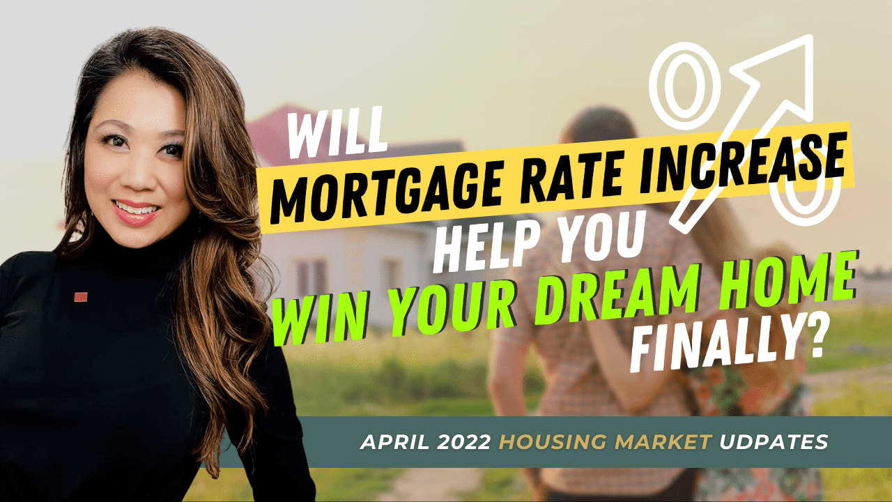 Will mortgage rate increase help you win your dream home finally? – April 2022 Market Updates