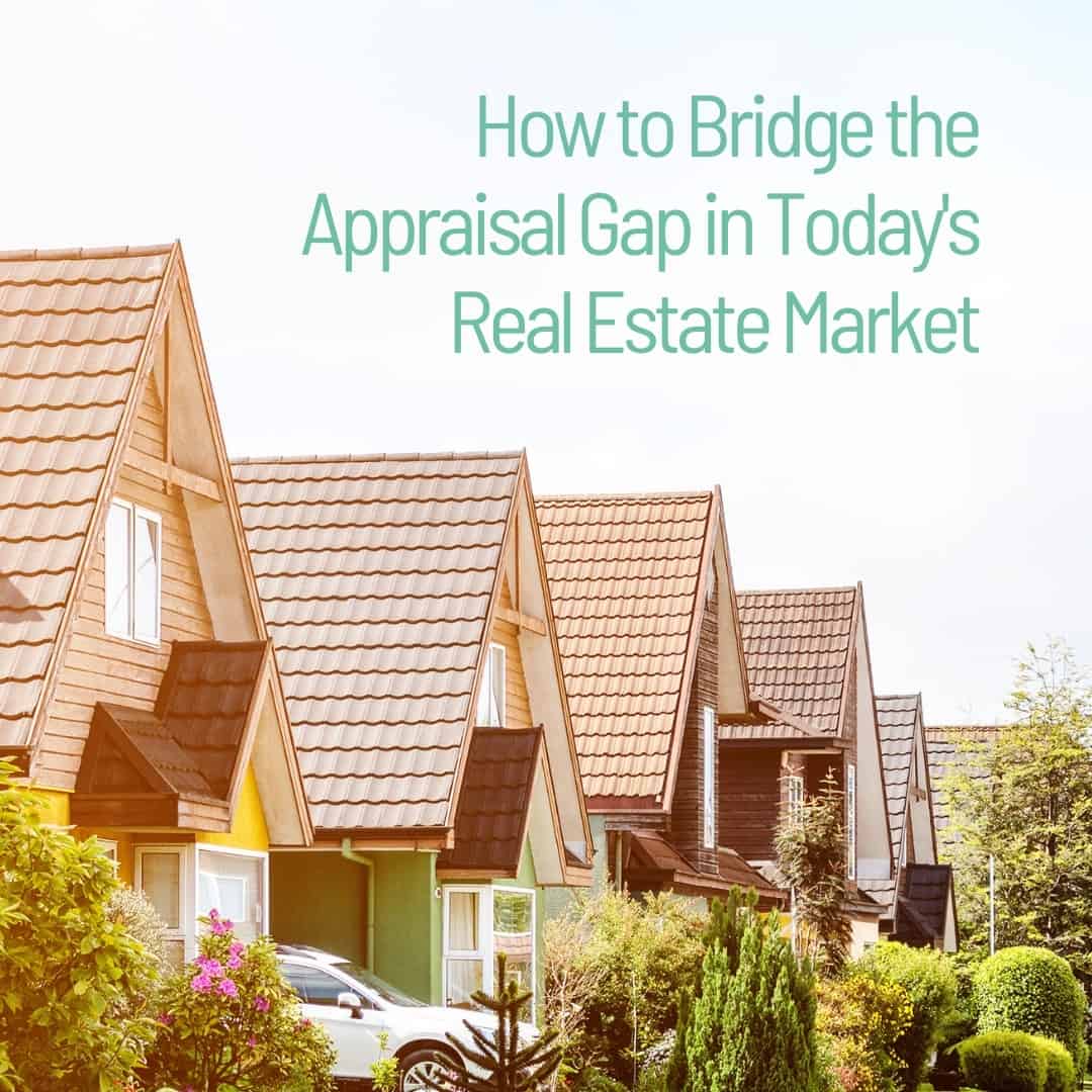 How to Bridge the Appraisal Gap in Today’s Real Estate Market